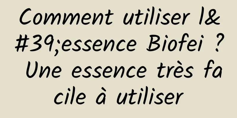 Comment utiliser l'essence Biofei ? Une essence très facile à utiliser