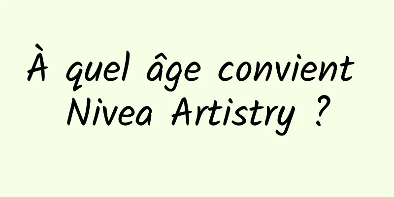 À quel âge convient Nivea Artistry ?