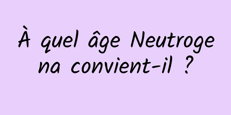 À quel âge Neutrogena convient-il ?