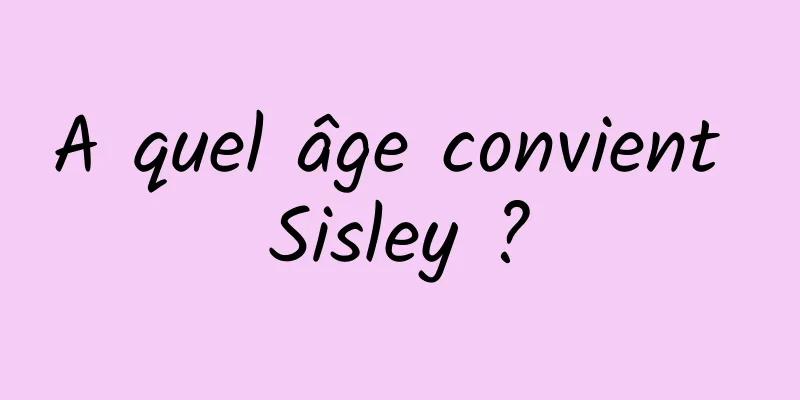 A quel âge convient Sisley ?