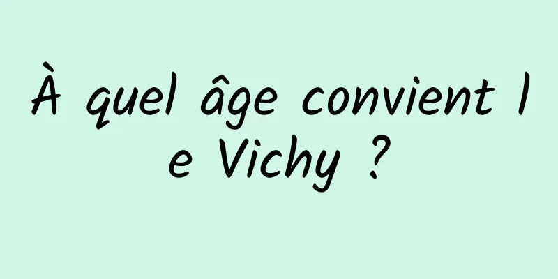 À quel âge convient le Vichy ?