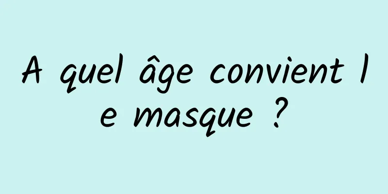A quel âge convient le masque ?