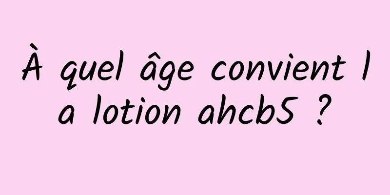 À quel âge convient la lotion ahcb5 ?