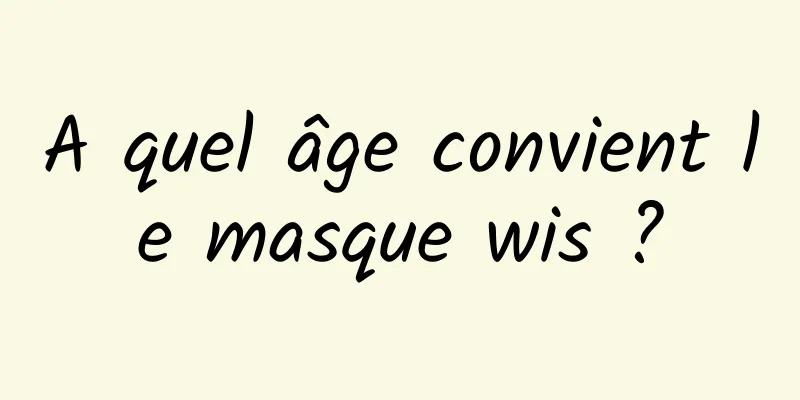 A quel âge convient le masque wis ?