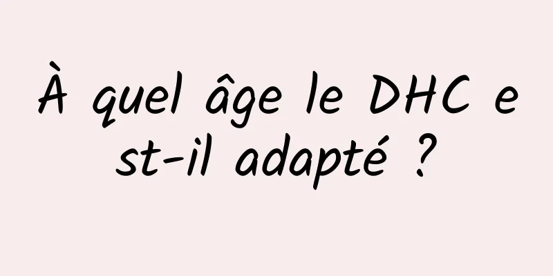 À quel âge le DHC est-il adapté ?