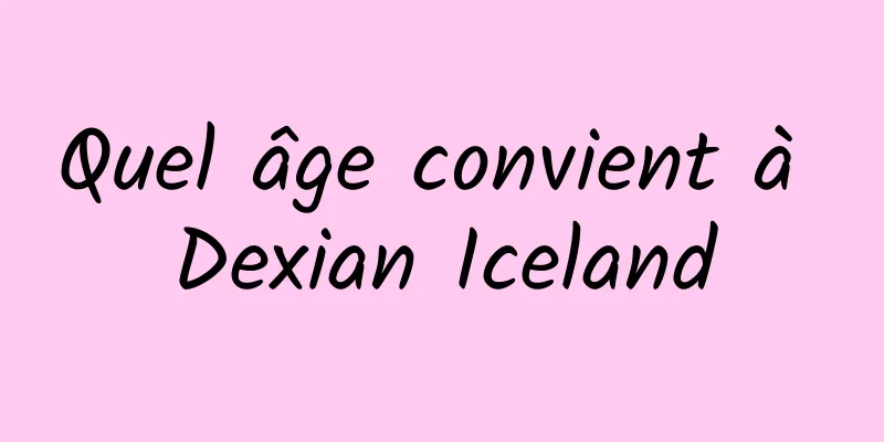 Quel âge convient à Dexian Iceland