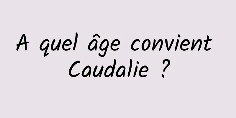 A quel âge convient Caudalie ?