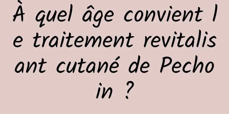 À quel âge convient le traitement revitalisant cutané de Pechoin ?