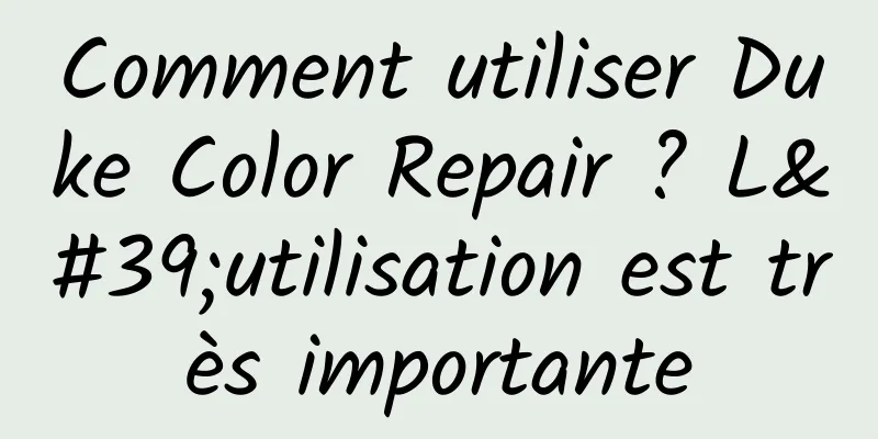 Comment utiliser Duke Color Repair ? L'utilisation est très importante