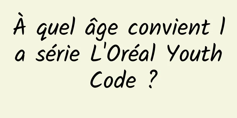 À quel âge convient la série L'Oréal Youth Code ?