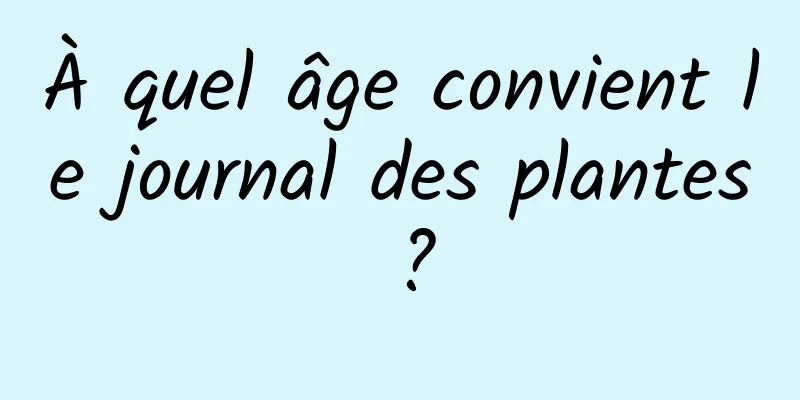 À quel âge convient le journal des plantes ?