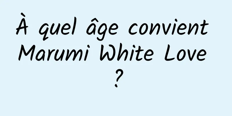 À quel âge convient Marumi White Love ?