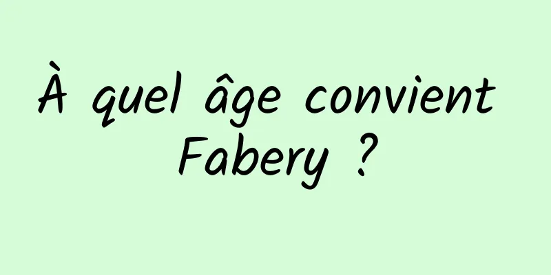 À quel âge convient Fabery ?
