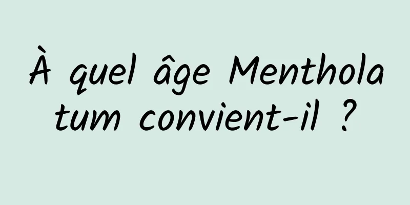 À quel âge Mentholatum convient-il ?