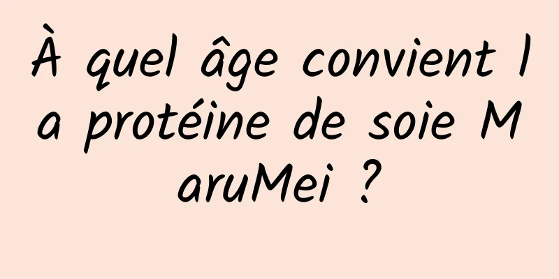À quel âge convient la protéine de soie MaruMei ?