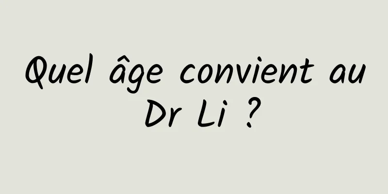 Quel âge convient au Dr Li ?
