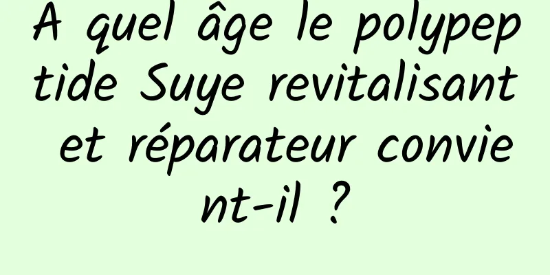 À quel âge le polypeptide Suye revitalisant et réparateur convient-il ?