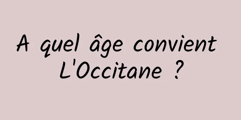 A quel âge convient L'Occitane ?