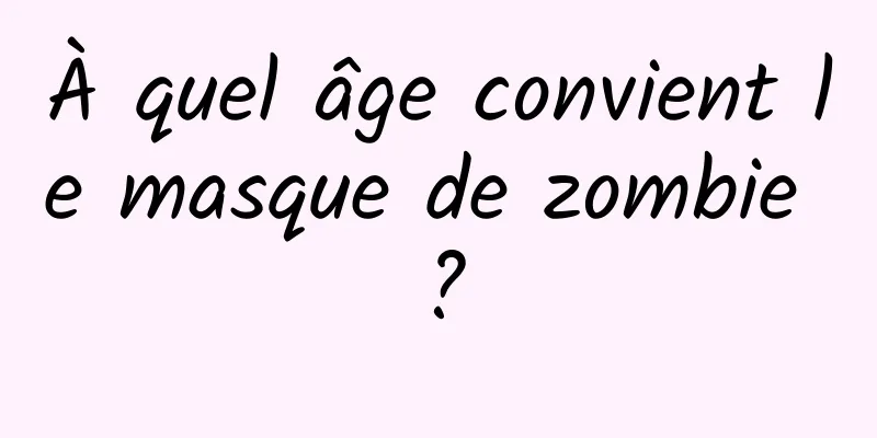 À quel âge convient le masque de zombie ?