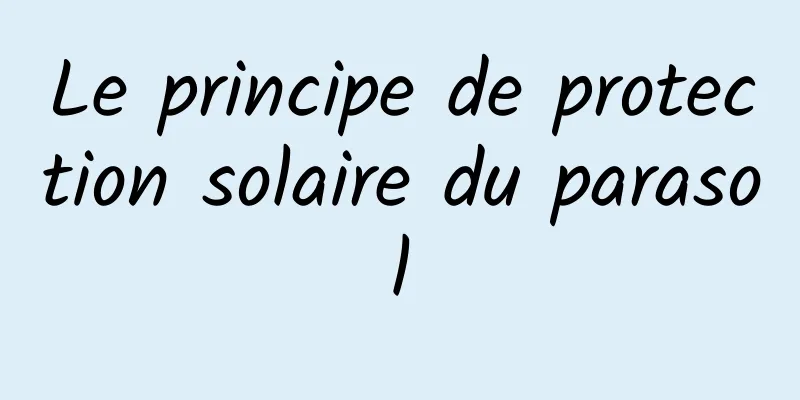 Le principe de protection solaire du parasol