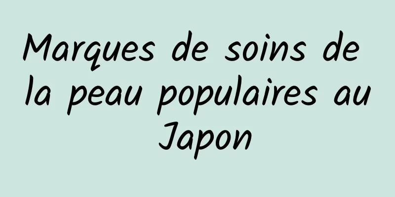 Marques de soins de la peau populaires au Japon