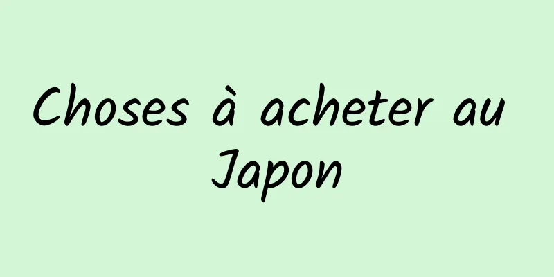 Choses à acheter au Japon
