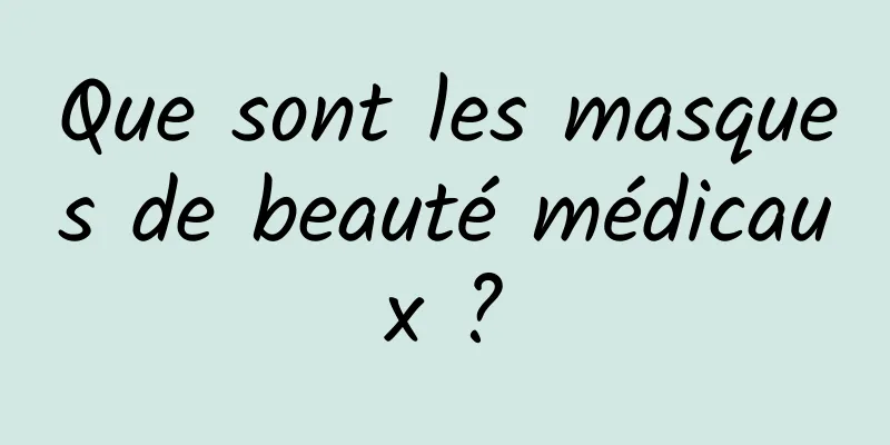 Que sont les masques de beauté médicaux ?