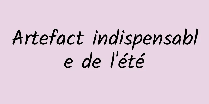 Artefact indispensable de l'été