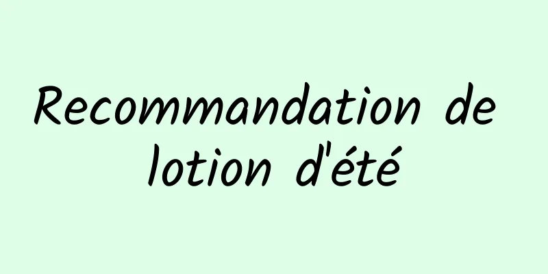 Recommandation de lotion d'été