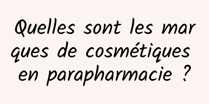 Quelles sont les marques de cosmétiques en parapharmacie ?