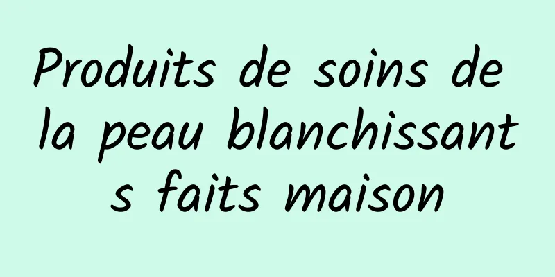 Produits de soins de la peau blanchissants faits maison
