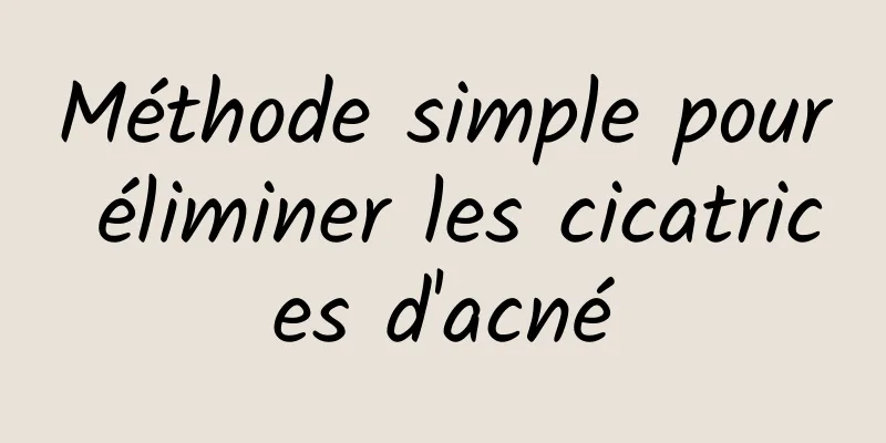 Méthode simple pour éliminer les cicatrices d'acné