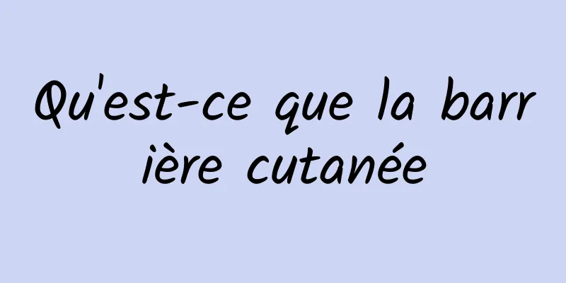 Qu'est-ce que la barrière cutanée