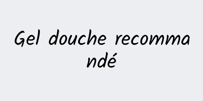 Gel douche recommandé