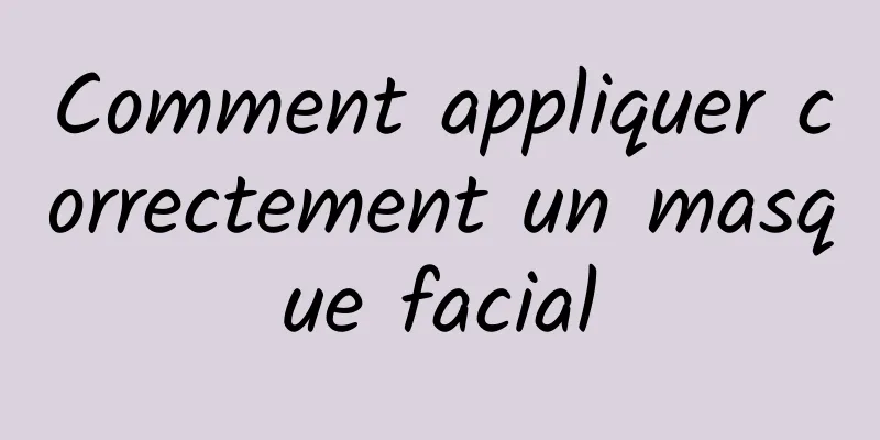 Comment appliquer correctement un masque facial