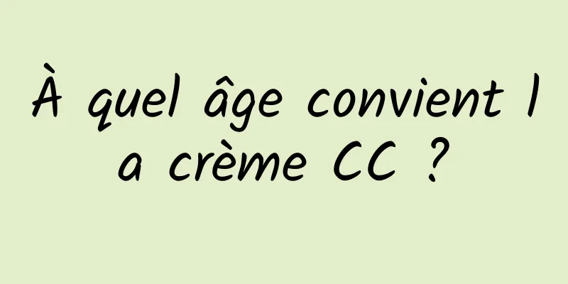 À quel âge convient la crème CC ?