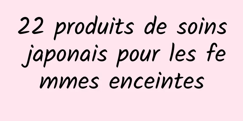 22 produits de soins japonais pour les femmes enceintes