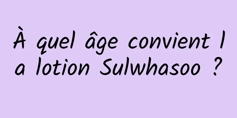 À quel âge convient la lotion Sulwhasoo ?