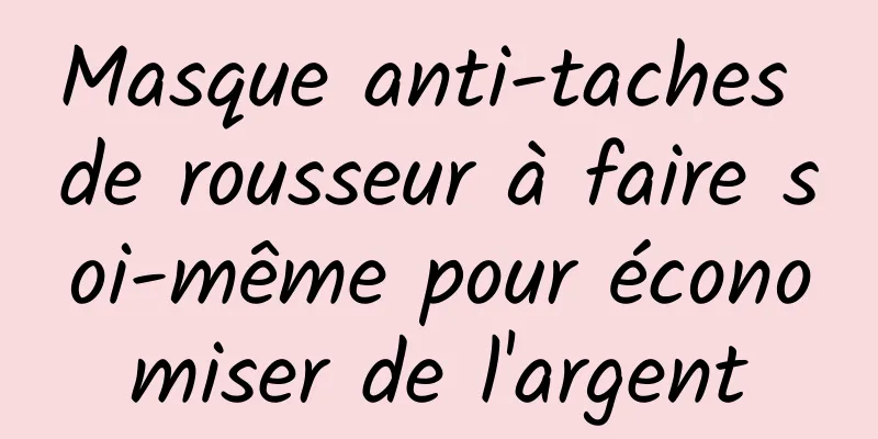 Masque anti-taches de rousseur à faire soi-même pour économiser de l'argent
