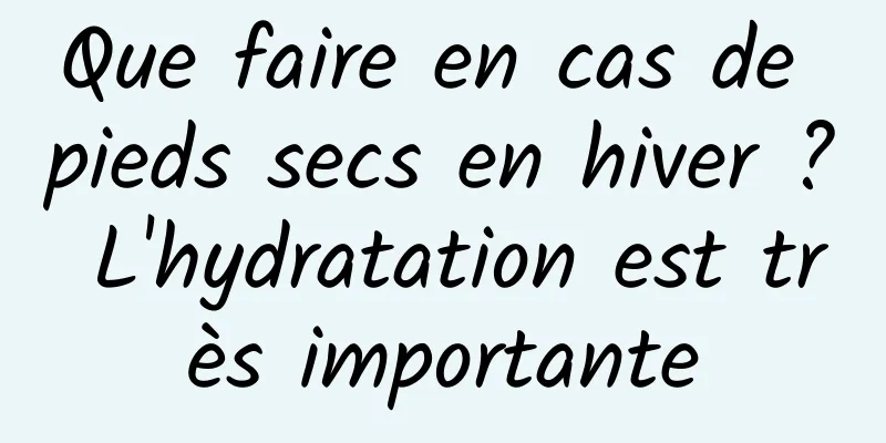 Que faire en cas de pieds secs en hiver ? L'hydratation est très importante