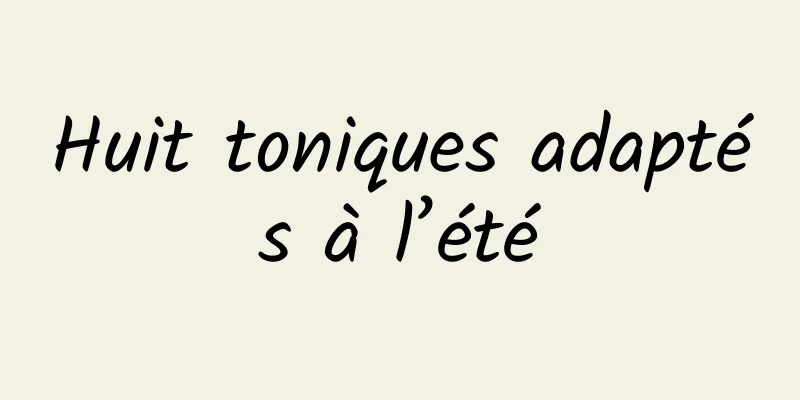 Huit toniques adaptés à l’été
