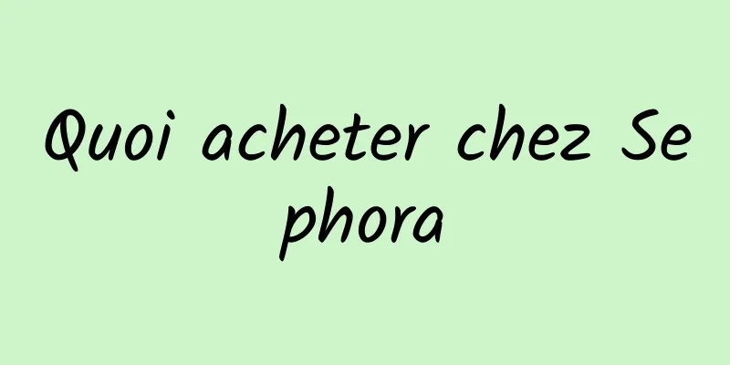 Quoi acheter chez Sephora