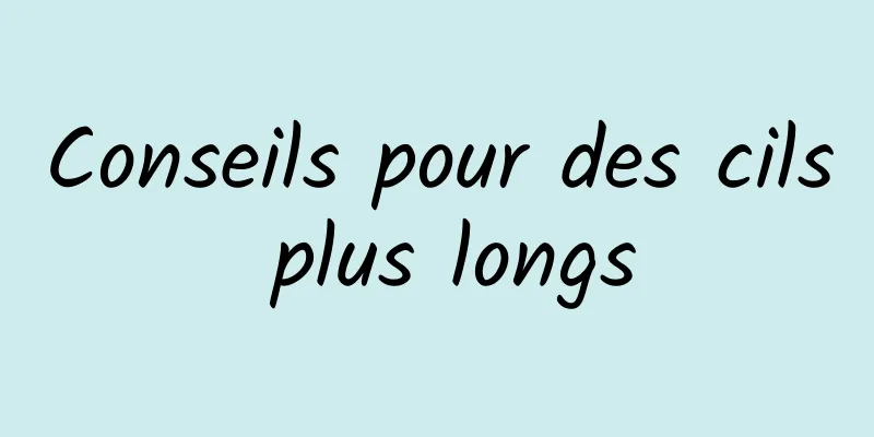Conseils pour des cils plus longs