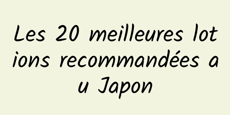 Les 20 meilleures lotions recommandées au Japon