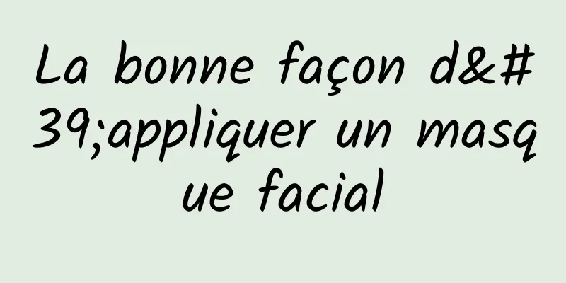 La bonne façon d'appliquer un masque facial