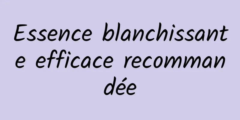 Essence blanchissante efficace recommandée