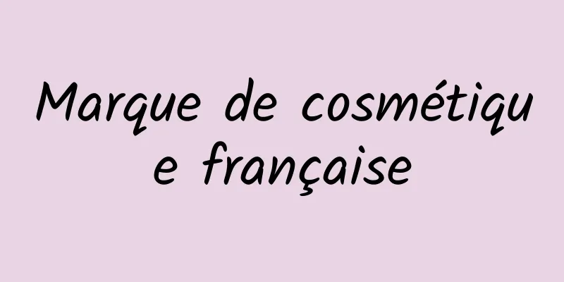Marque de cosmétique française