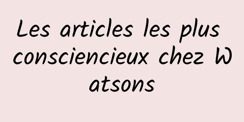 Les articles les plus consciencieux chez Watsons