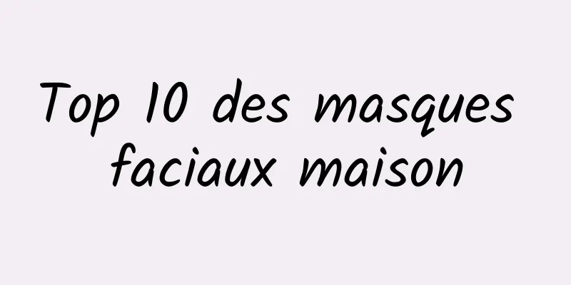 Top 10 des masques faciaux maison