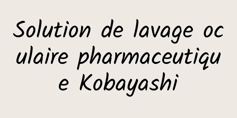 Solution de lavage oculaire pharmaceutique Kobayashi
